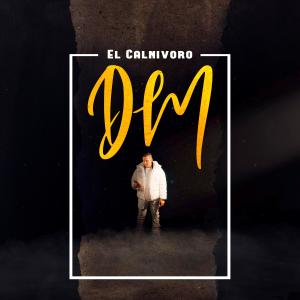 收聽El Calnivoro的DM (Explicit)歌詞歌曲