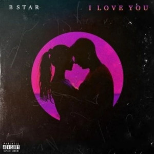 B star的專輯I Love You (Explicit)