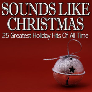 BFM Christmas Hits Singers的專輯Sounds Like Christmas - 25 Greatest Holiday Hits of All Time
