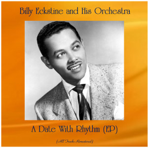 Billy Eckstine and His Orchestra的專輯A Date With Rhythm (EP) (All Tracks Remastered)