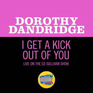 ดาวน์โหลดและฟังเพลง I Get A Kick Out Of You (Live On The Ed Sullivan Show, March 27, 1960) พร้อมเนื้อเพลงจาก Dorothy Dandridge