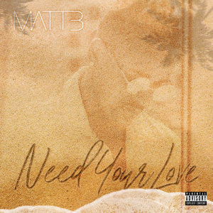 ดาวน์โหลดและฟังเพลง Need Your Love (Explicit) พร้อมเนื้อเพลงจาก Matt B