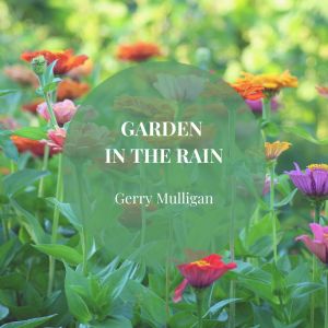 Dengarkan lagu Garden In The Rain nyanyian Gerry Mulligan dengan lirik