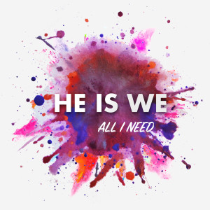 Listen to All I Need song with lyrics from He Is We