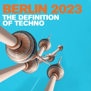 อัลบัม Berlin 2023 - The Definition of Techno ศิลปิน Various