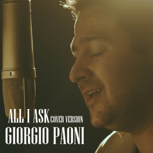 收听Giorgio Paoni的All I Ask (Cover Version)歌词歌曲