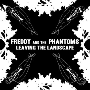 อัลบัม Leaving The Landscape ศิลปิน Freddy And The Phantoms