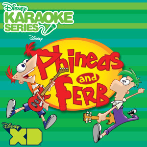 羣星的專輯Disney Karaoke Series: Phineas and Ferb