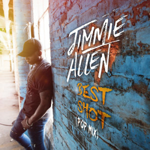 收聽Jimmie Allen的Best Shot (Pop Mix)歌詞歌曲