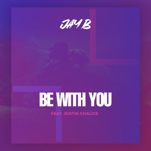 Dengarkan lagu Be With You nyanyian Jay B dengan lirik