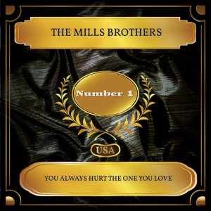 收听The Mills Brothers的You Always Hurt The One You Love歌词歌曲