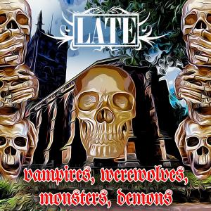 LATE的专辑Vampires, Werewolves, Monsters, Demons (Explicit)