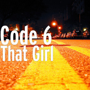 收听Code 6的That Girl (Explicit)歌词歌曲