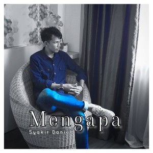 收聽SYAKIR DANIEL的Mengapa歌詞歌曲