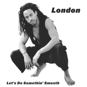 收聽London的Let's Do Somethin' Smooth歌詞歌曲