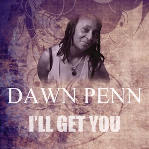 ดาวน์โหลดและฟังเพลง I'll Get You พร้อมเนื้อเพลงจาก Dawn Penn