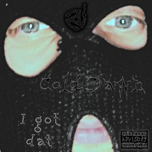 收聽Cold Dawn的I Got Dat (Explicit)歌詞歌曲