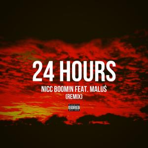 Listen to 24 Hours(feat. Maluś) (Remix|Explicit) song with lyrics from Nicc BOOM!N