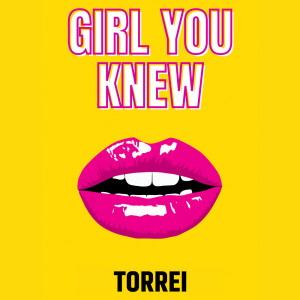 TORREI的專輯Girl You Knew (Explicit)