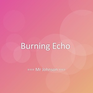 Listen to Burning Echo song with lyrics from Mr Johnson