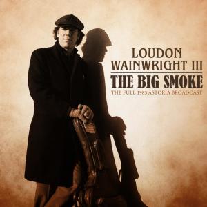 Loudon Wainwright III的專輯The Big Smoke (Live 1985)