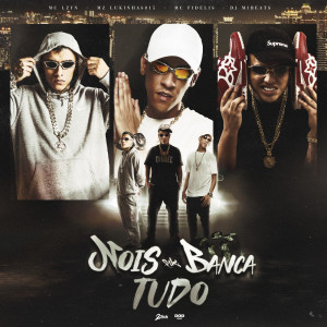 NOIS QUE BANCA TUDO (Explicit) dari MC Lukinhas 015