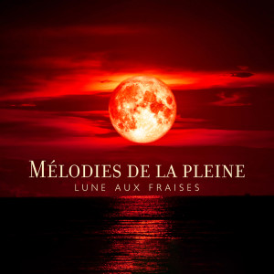 Album Mélodies de la pleine lune aux fraises (Musique de méditation pour la Super Lune, Trouvez-vous avec Soulful New Age Music) from Musique Apaisante de Fond New Age