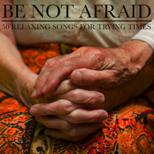 อัลบัม Be Not Afraid: 50 Relaxing Songs for Trying Times ศิลปิน Pianissimo Brothers