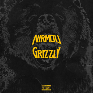 Listen to Grizzly (Explicit) song with lyrics from Nirmou