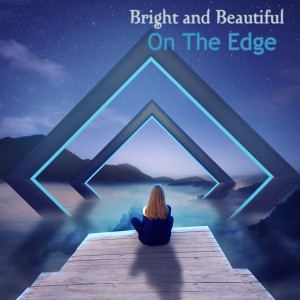 Bright and Beautiful的专辑On The Edge