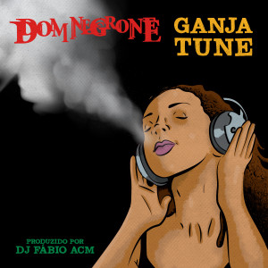 ดาวน์โหลดและฟังเพลง Ganja Tune พร้อมเนื้อเพลงจาก Dom Negrone