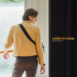 อัลบัม Subtitles for Feelings ศิลปิน Patrick Droney