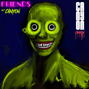 Listen to Friends (Explicit) song with lyrics from Canyon