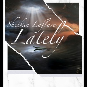 Sheikin LaFlare的專輯Lately (Explicit)