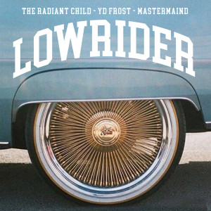 ดาวน์โหลดและฟังเพลง LOWRIDER (Explicit) พร้อมเนื้อเพลงจาก The Radiant Child