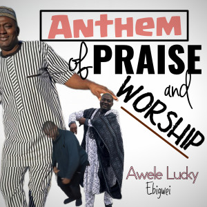 Anthem of Praise and Worship dari Awele Lucky EBIGWEI