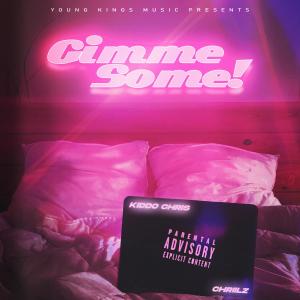Dengarkan lagu Gimme Some (Explicit) nyanyian Kiddo Chris dengan lirik