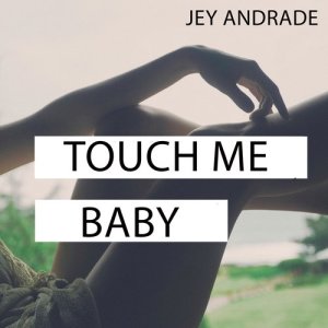 ดาวน์โหลดและฟังเพลง Touch Me Baby พร้อมเนื้อเพลงจาก Jey Andrade