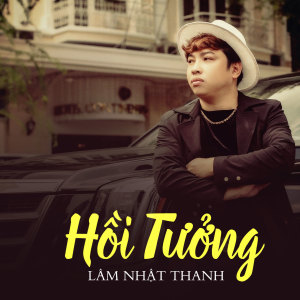 收听Lam Nhat Thanh的Hồi Tưởng歌词歌曲