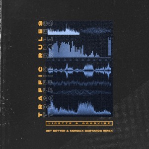 Dengarkan Traffic Rules (Get Better & Mordax Bastards Remix) lagu dari Licette & GoodVibe dengan lirik