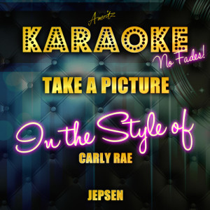 ดาวน์โหลดและฟังเพลง Take a Picture (In the Style of Carly Rae Jepsen) [Karaoke Version] (Karaoke Version) พร้อมเนื้อเพลงจาก Ameritz Top Tracks