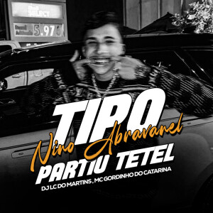 Album Tipo Nino Abravanel Partiu Tetel (Explicit) from DJ Lc do Martins