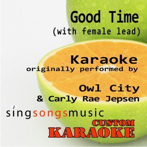 ดาวน์โหลดและฟังเพลง Good Time (with Female Lead) [Originally Performed By Owl City & Carly Rae Jepsen] [Karaoke Audio Version] พร้อมเนื้อเพลงจาก Custom Karaoke