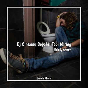 Listen to Dj Cintamu Sepahit Topi Miring Melody Amroy song with lyrics from Sunda Music