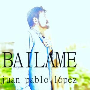 收聽Juan Pablo López的BAILAME歌詞歌曲