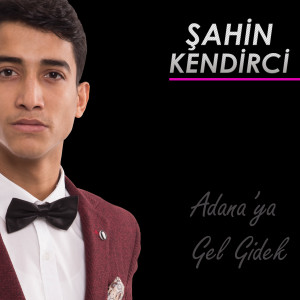 收听Şahin Kendirci的Adana'ya Gel Gidek歌词歌曲