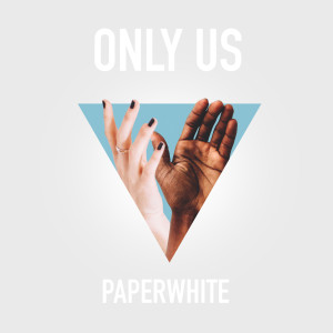 收聽Paperwhite的Only Us歌詞歌曲