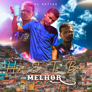 收聽MC Matias的Hoje Eu To Bem Melhor (Explicit)歌詞歌曲