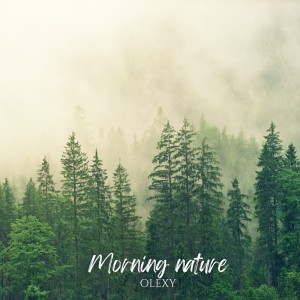 ดาวน์โหลดและฟังเพลง Morning nature พร้อมเนื้อเพลงจาก Olexy