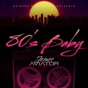 收聽James Aviator的80's Baby歌詞歌曲
